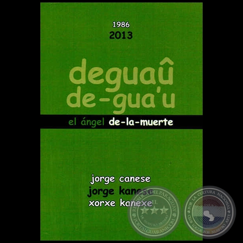 DEGUA / DE-GUAʼU - EL NGEL DE-LA-MUERTE 1986  2013 - Por JORGE CANESE / JORGE KANESE / XORXE KANEXE - Ao 2013